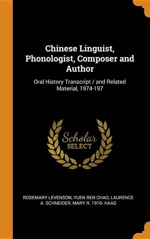 Chinese Linguist, Phonologist, Composer and Author: Oral History Transcript / And Related Material, 1974-197 (Hardcover)