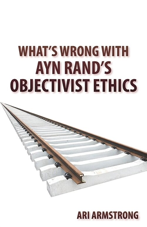 Whats Wrong with Ayn Rands Objectivist Ethics (Paperback)