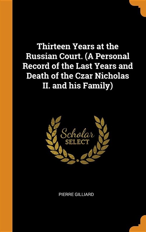 Thirteen Years at the Russian Court. (a Personal Record of the Last Years and Death of the Czar Nicholas II. and His Family) (Hardcover)