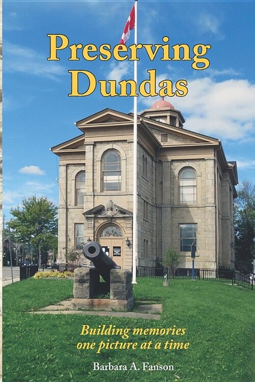 Preserving Dundas: Building Memories One Picture at a Time (Paperback)