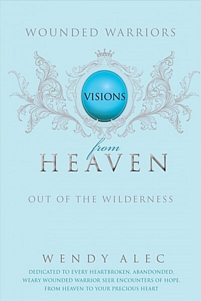 Wounded Warriors: Out of the Wilderness: Visions from Heaven (Paperback)