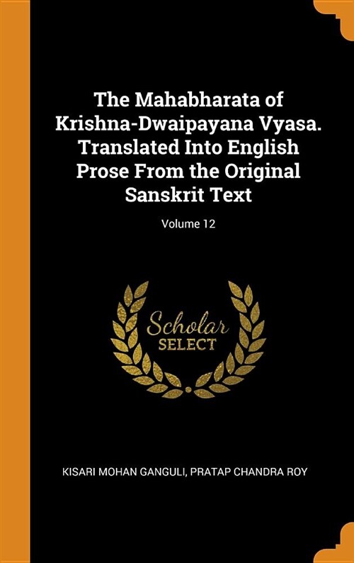 The Mahabharata of Krishna-Dwaipayana Vyasa. Translated Into English Prose from the Original Sanskrit Text; Volume 12 (Hardcover)