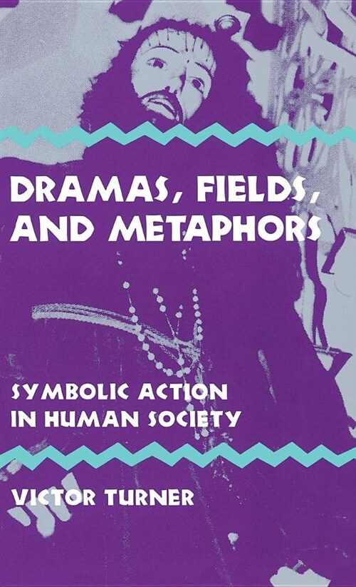 Dramas, Fields, and Metaphors: Symbolic Action in Human Society (Hardcover)