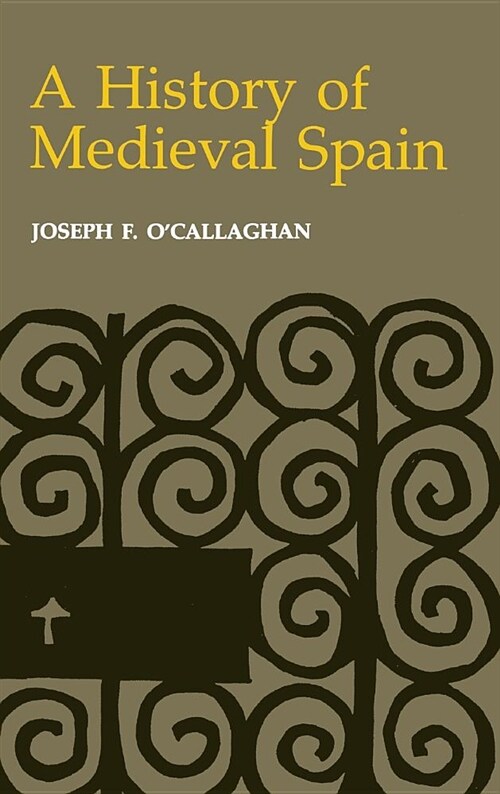 History of Medieval Spain: Memory and Power in the New Europe (Revised) (Hardcover)