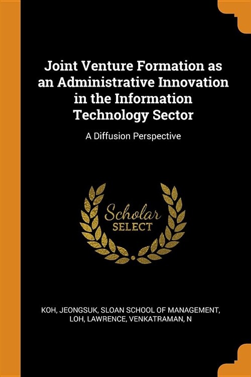 Joint Venture Formation as an Administrative Innovation in the Information Technology Sector: A Diffusion Perspective (Paperback)