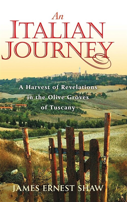 An Italian Journey: A Harvest of Revelations in the Olive Groves of Tuscany (Hardcover)