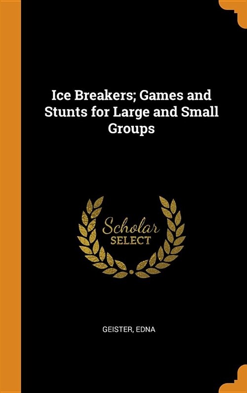 Ice Breakers; Games and Stunts for Large and Small Groups (Hardcover)