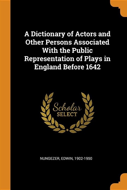A Dictionary of Actors and Other Persons Associated with the Public Representation of Plays in England Before 1642 (Paperback)