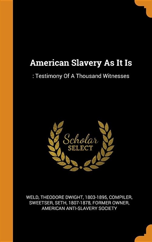 American Slavery as It Is: : Testimony of a Thousand Witnesses (Hardcover)