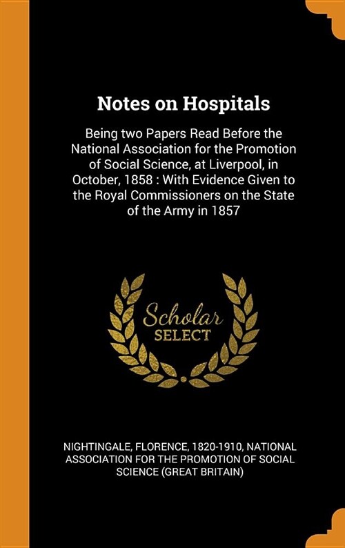 Notes on Hospitals: Being Two Papers Read Before the National Association for the Promotion of Social Science, at Liverpool, in October, 1 (Hardcover)