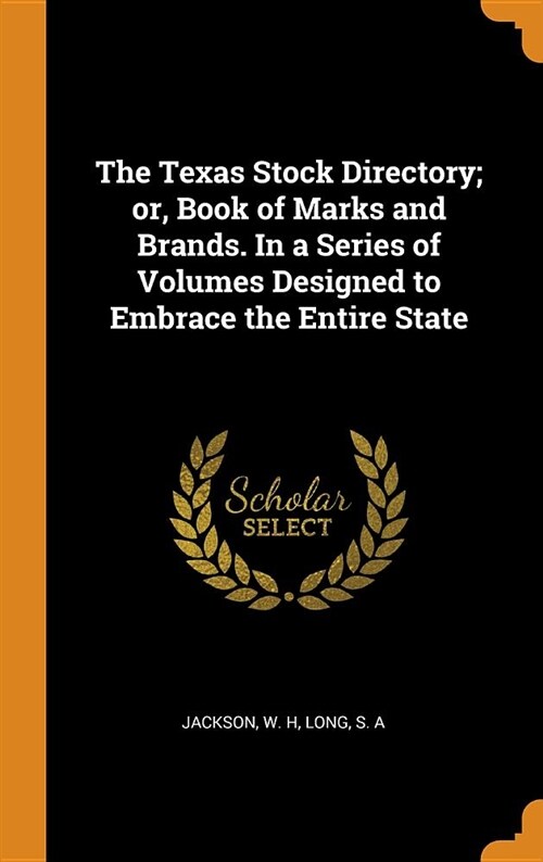 The Texas Stock Directory; Or, Book of Marks and Brands. in a Series of Volumes Designed to Embrace the Entire State (Hardcover)