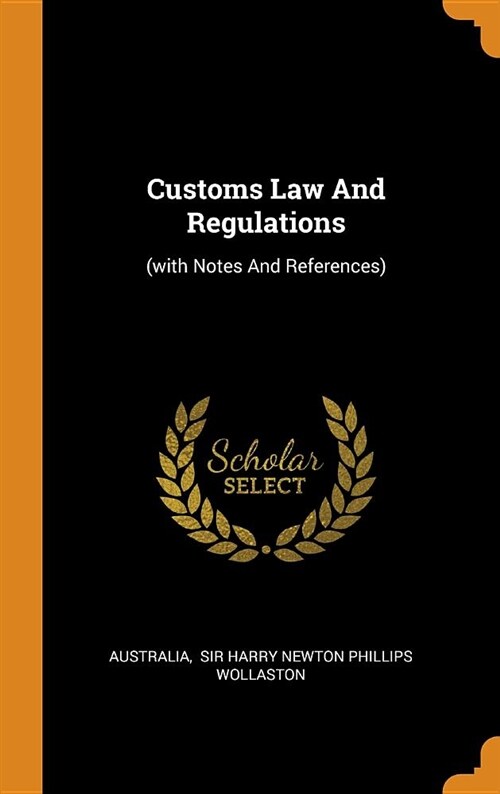 Customs Law and Regulations: (with Notes and References) (Hardcover)