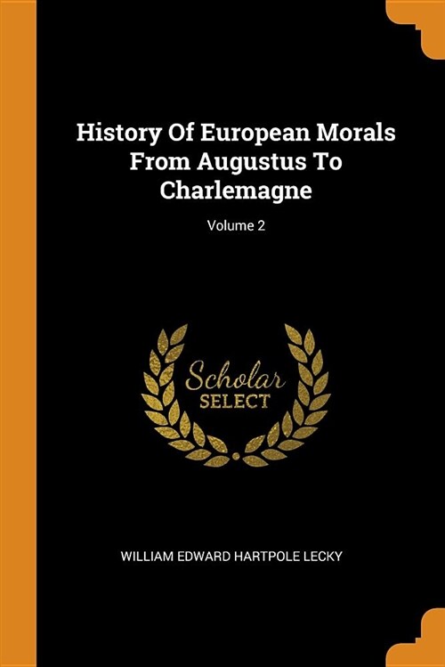 History of European Morals from Augustus to Charlemagne; Volume 2 (Paperback)