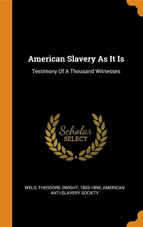 American Slavery as It Is: Testimony of a Thousand Witnesses (Hardcover)