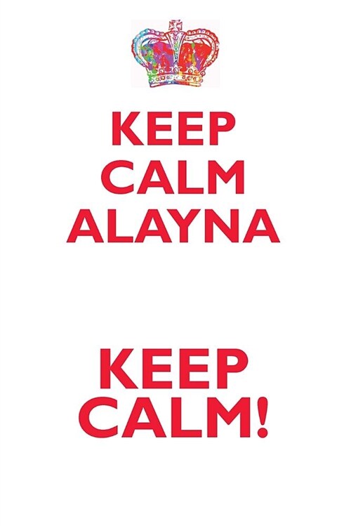 Keep Calm Alayna! Affirmations Workbook Positive Affirmations Workbook Includes: Mentoring Questions, Guidance, Supporting You (Paperback)
