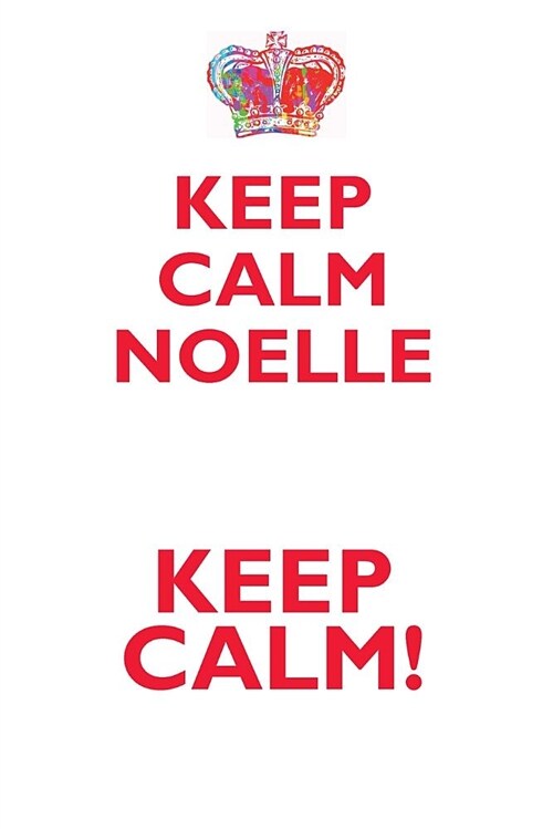 Keep Calm Noelle! Affirmations Workbook Positive Affirmations Workbook Includes: Mentoring Questions, Guidance, Supporting You (Paperback)