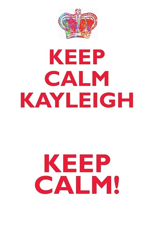Keep Calm Kayleigh! Affirmations Workbook Positive Affirmations Workbook Includes: Mentoring Questions, Guidance, Supporting You (Paperback)