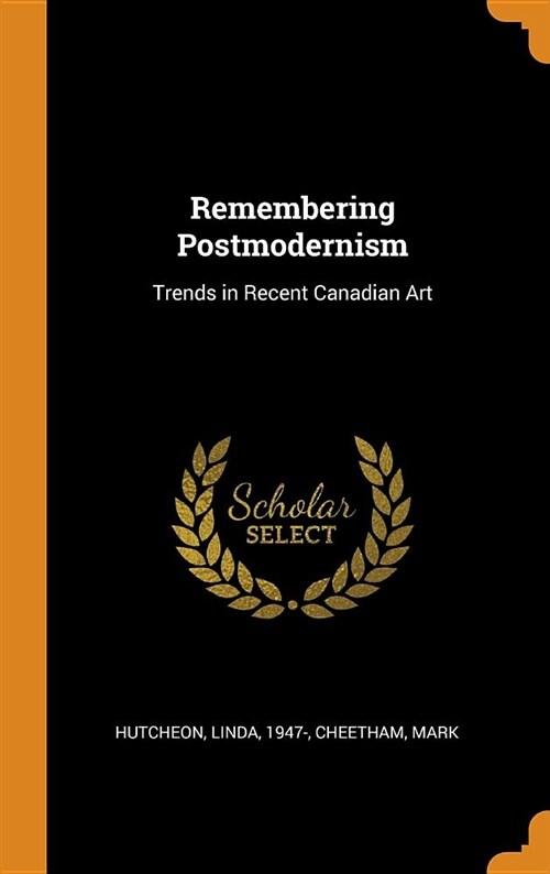 Remembering Postmodernism: Trends in Recent Canadian Art (Hardcover)