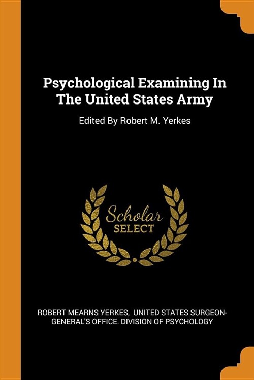Psychological Examining in the United States Army: Edited by Robert M. Yerkes (Paperback)