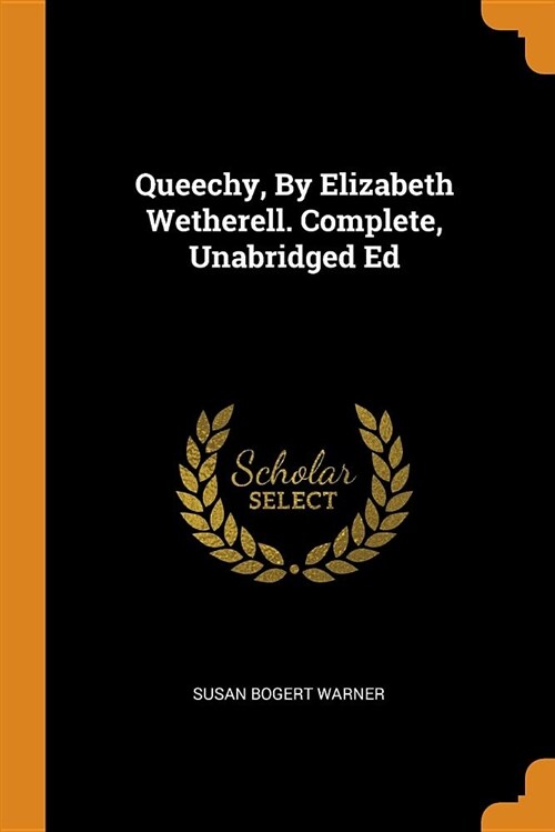 Queechy, by Elizabeth Wetherell. Complete, Unabridged Ed (Paperback)