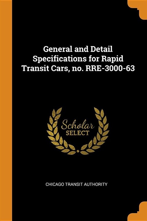 General and Detail Specifications for Rapid Transit Cars, No. Rre-3000-63 (Paperback)