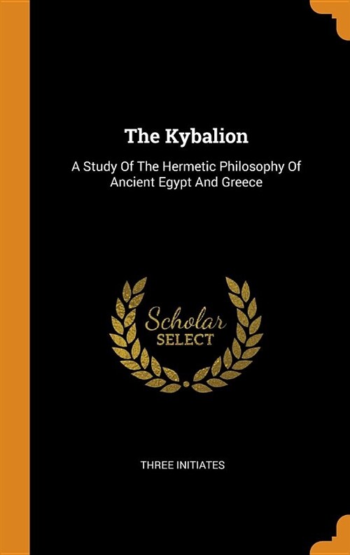 The Kybalion: A Study of the Hermetic Philosophy of Ancient Egypt and Greece (Hardcover)