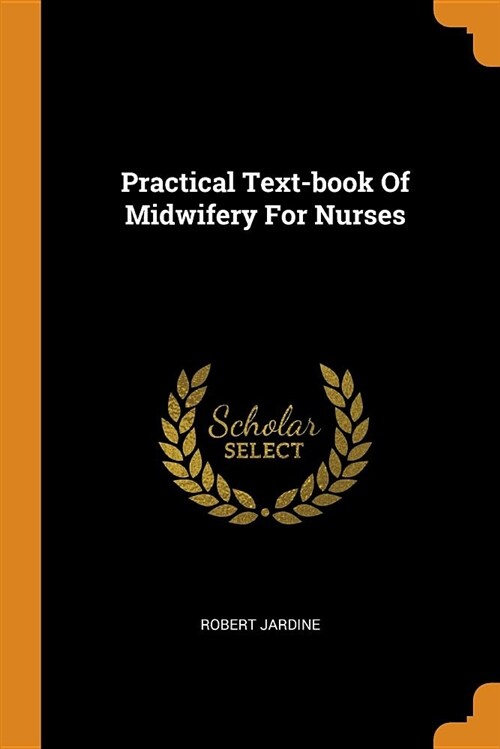 Practical Text-Book of Midwifery for Nurses (Paperback)