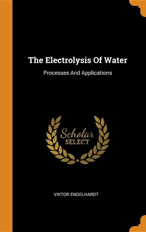 The Electrolysis of Water: Processes and Applications (Hardcover)