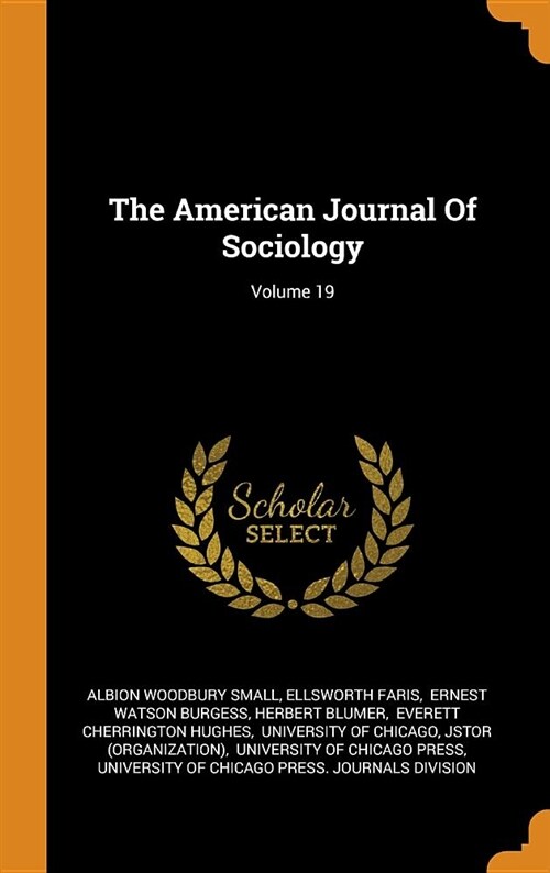 The American Journal of Sociology; Volume 19 (Hardcover)