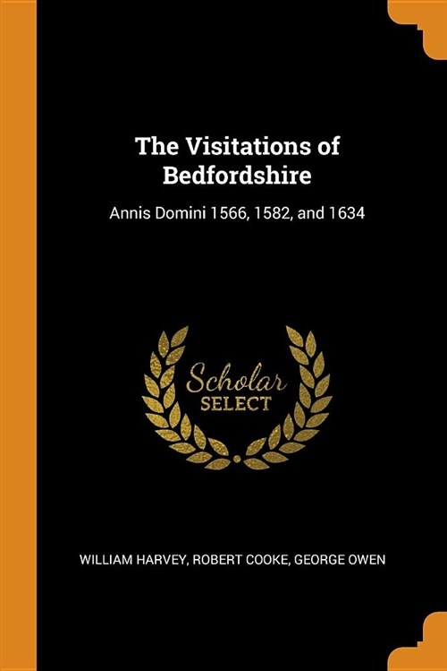 The Visitations of Bedfordshire: Annis Domini 1566, 1582, and 1634 (Paperback)