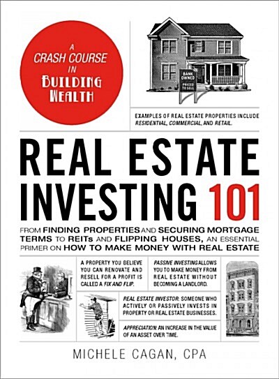 Real Estate Investing 101: From Finding Properties and Securing Mortgage Terms to Reits and Flipping Houses, an Essential Primer on How to Make M (Hardcover)