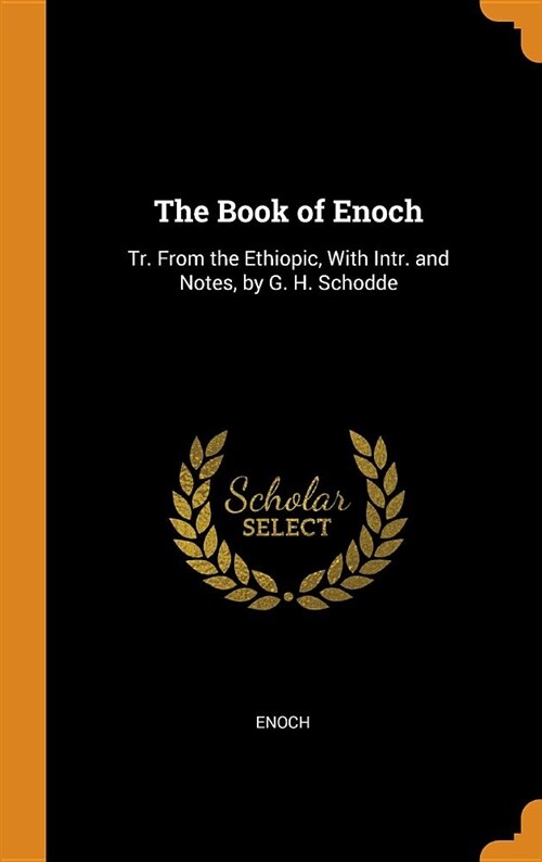 The Book of Enoch: Tr. from the Ethiopic, with Intr. and Notes, by G. H. Schodde (Hardcover)