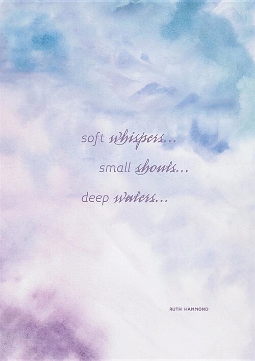 Soft Whispers, Small Shouts, Deep Waters: Experience Gods Love (Paperback)