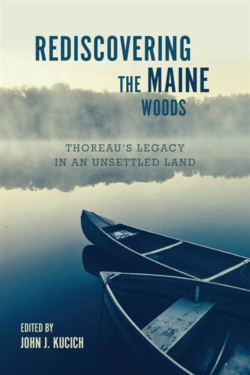 Rediscovering the Maine Woods: Thoreaus Legacy in an Unsettled Land (Paperback)