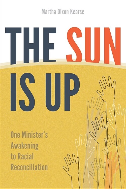 The Sun Is Up: One Ministers Awakening to Racial Reconciliation (Paperback)