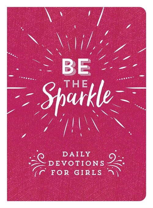 Be the Sparkle: Daily Devotions for Girls (Imitation Leather)
