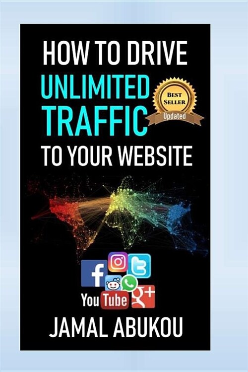 How to Drive Unlimited Traffic to Your Website: Smart Online Internet Marketing, Seo Tricks, Backlink Tactics, Social Media Traffic, Wordpress (Paperback)