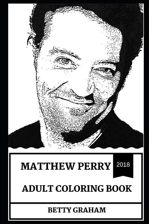 Matthew Perry Adult Coloring Book: Chandler Bing from Friends Series and Legendary Comedian, Voice of Sarcasm and Cynicism Inspired Adult Coloring Boo (Paperback)