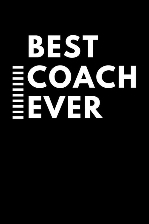 Best Coach Ever: Black and White College Rule Blank Lined Journal (Paperback)
