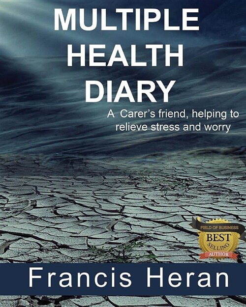 Multiple Health Diary: A Carers Friend, Helping to Relieve Stress and Worry. (Paperback)
