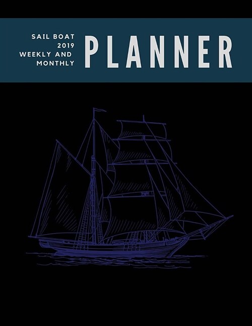 Sail Boat 2019 Weekly and Monthly Planner: Weekly Pages and Monthly Calendars Format with Habit Tracker, Moon Phases, Monthly National Themes, Daily H (Paperback)