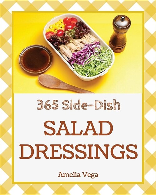 Salad Dressing 365: Enjoy 365 Days with Salad Dressing Recipes in Your Own Salad Dressing Cookbook! [book 1] (Paperback)