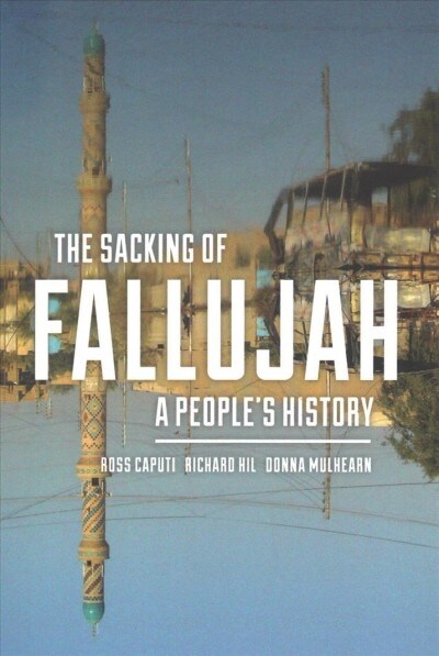 The Sacking of Fallujah: A Peoples History (Paperback)