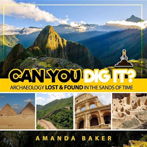 Can You Dig It?: Archaeology Lost & Found in the Sands of Time (Paperback)