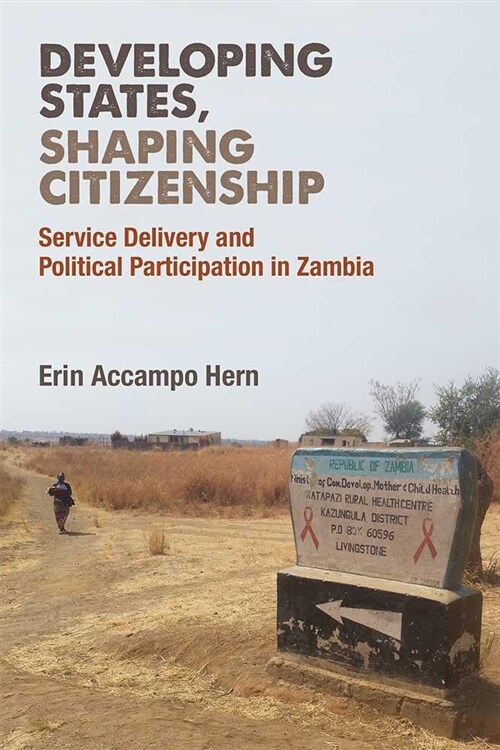 Developing States, Shaping Citizenship: Service Delivery and Political Participation in Zambia (Paperback)