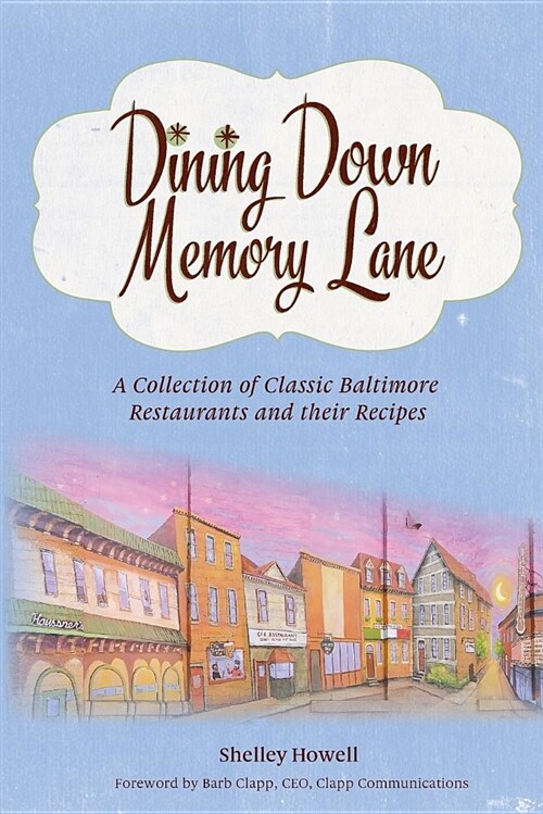 Dining Down Memory Lane: A Collection of Classic Baltimore Restaurants and Their Recipes (Paperback)