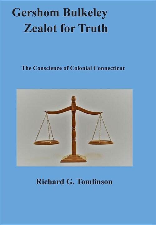 Gershom Bulkeley, Zealot for Truth: The Conscience of Colonial Connecticut (Hardcover)