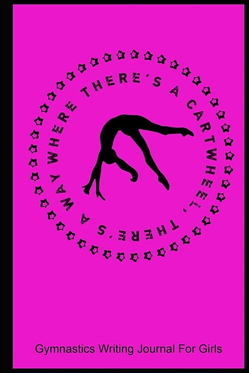 Where Theres a Cartwheel Theres a Way: Gymnastics Writing Journal for Girls: College Ruled Blank Lined Paper (Paperback)