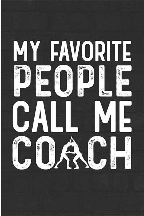 My Favorite People Call Me Coach: Wrestling Coach Blank Lined Note Book (Paperback)