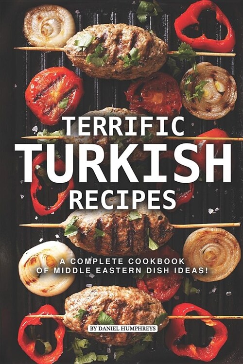 Terrific Turkish Recipes: A Complete Cookbook of Middle Eastern Dish Ideas! (Paperback)